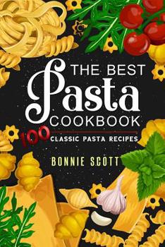 Paperback The Best Pasta Cookbook: 100 Classic Pasta Recipes Book