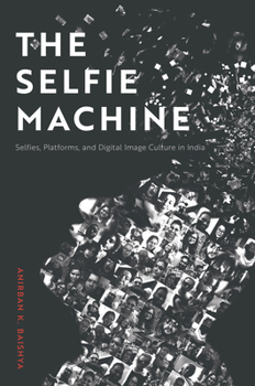 Hardcover The Selfie Machine: Selfies, Platforms, and Digital Image Culture in India Book