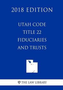 Paperback Utah Code - Title 22 - Fiduciaries and Trusts (2018 Edition) Book