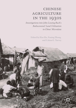 Chinese Agriculture in the 1930s: Investigations Into John Lossing Buck's Rediscovered 'land Utilization in China' Microdata
