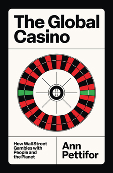 The Global Casino: How Wall Street Gambles with People and the Planet