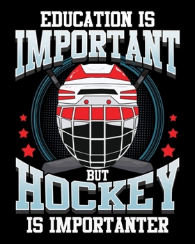 Education Is Important But Hockey Is Importanter: Education Is Important Hockey Is Importanter 2020-2021 Weekly Planner & Gratitude Journal (110 ... Moments of Thankfulness & To Do Lists