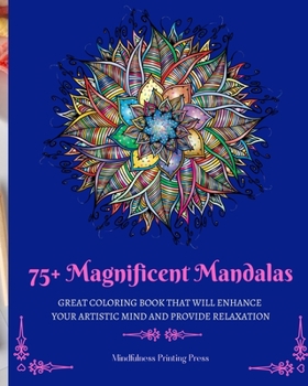 Paperback 75+ Magnificent Mandalas: Great Coloring Book that Will Enhance Your Artistic Mind and Provide Relaxation Book