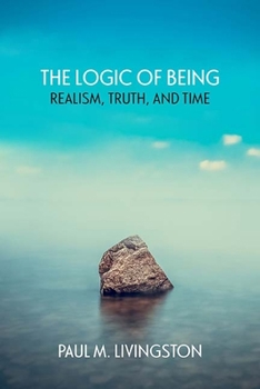 Paperback The Logic of Being: Realism, Truth, and Time Book