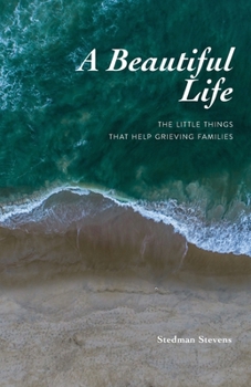 Paperback A Beautiful Life: The Little Things That Help Grieving Families Book