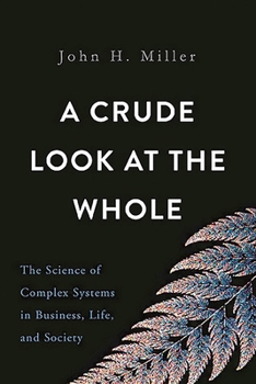 Hardcover A Crude Look at the Whole: The Science of Complex Systems in Business, Life, and Society Book