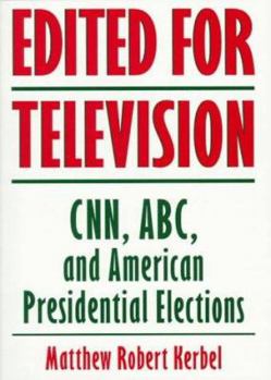 Paperback Edited For Television: Cnn, Abc, And American Presidential Elections, Second Edition Book