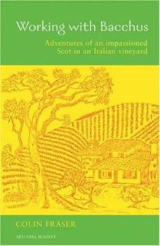 Hardcover Working with Bacchus: Adventures of an Impassioned Scot in an Italian Vineyard Book