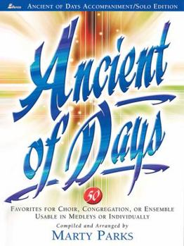 Ancient of Days: 50 Favorites for Choir, Congregation, or Ensemble Usable in Medleys or Individually