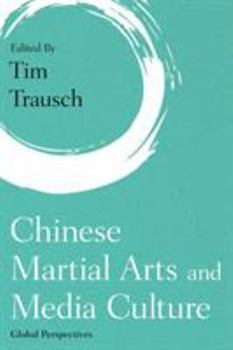 Hardcover Chinese Martial Arts and Media Culture: Global Perspectives Book