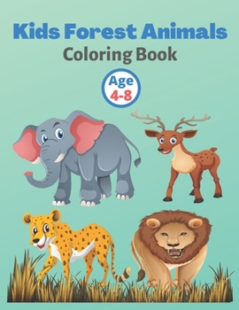 Kids Forest Animals Coloring Book Age 4-8: Forest Animals Coloring Book For Kids & Toddlers
