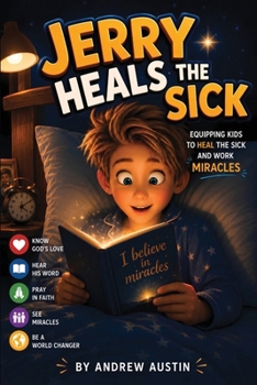 Paperback Jerry Heals the Sick: Equipping Kids to Heal the Sick and Work Miracles Book