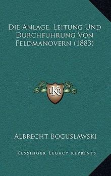 Paperback Die Anlage, Leitung Und Durchfuhrung Von Feldmanovern (1883) [German] Book