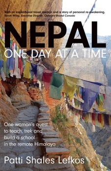 Paperback Nepal One Day at a Time: One woman's quest to teach, trek and build a school in the remote Himalaya Book
