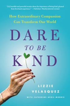 Hardcover Dare to Be Kind: How Extraordinary Compassion Can Transform Our World Book