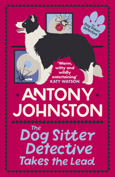 Paperback The Dog Sitter Detective Takes the Lead: The Tail-Wagging Cosy Crime Series Book
