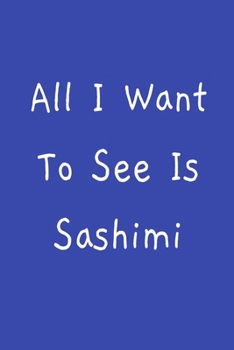 Paperback All I Want To See Is Sashimi: Blank Recipe Book For A Sushi Chef and Sushi Lovers Book