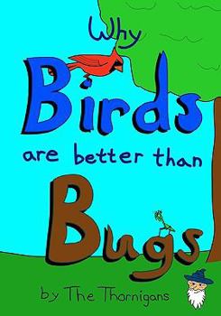 Paperback Why Birds are Better than Bugs Book