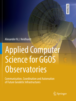 Paperback Applied Computer Science for Ggos Observatories: Communication, Coordination and Automation of Future Geodetic Infrastructures Book