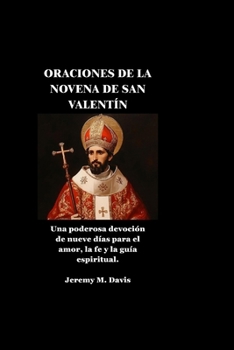 ORACIONES DE LA NOVENA DE SAN VALENTÍN: Una poderosa devoción de nueve días para el amor, la fe y la guía espiritual. (Spanish Edition)