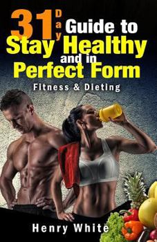 Paperback 31-Day Guide to Stay Healthy and in Perfect Form: More than 180 recipes, Each Day Meal Plan, Calorie Table, Weight Loss Secrets, Food Freedom, Change Book