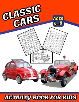 Paperback Classic Cars Activity book for kids: Coloring, Numbers Blocks, Mazes and More for ages 4_8 (Fun and exciting activities for kids) Book
