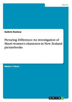 Picturing Difference: An investigation of Maori women's characters in New Zealand picturebooks