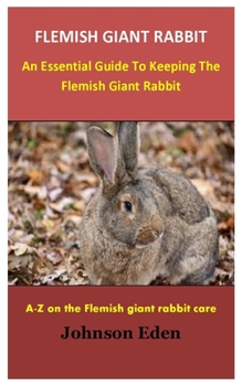 Paperback Flemish Giant Rabbit: An Essential Guide To Keeping The Flemish Giant Rabbit Book