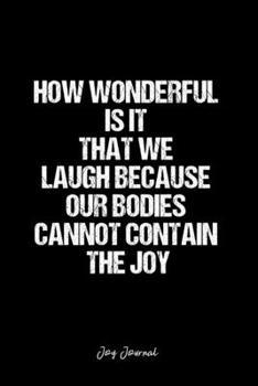 Paperback Joy Journal: Dot Grid Journal - How Wonderful Is It That We Laugh Because Our Bodies Cannot Contain The Joy- Black Dotted Diary, Wr Book