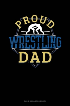 Paperback Proud Wrestling Dad: Gas & Mileage Log Book