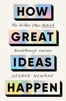 Hardcover How Great Ideas Happen: The Hidden Steps Behind Breakthrough Success Book
