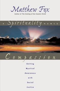 Paperback A Spirituality Named Compassion: Uniting Mystical Awareness with Social Justice Book