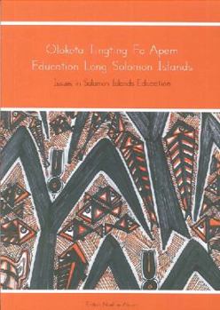 Oloketa Tingting Fo Apem Education Long Solomon Islands: Issues in Solomon Islands Education