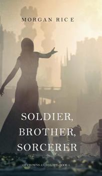 Hardcover Soldier, Brother, Sorcerer (Of Crowns and Glory-Book 5) Book