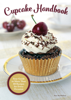 Hardcover Cupcake Handbook: Your Guide to More Than 80 Recipes for Every Occasion Book