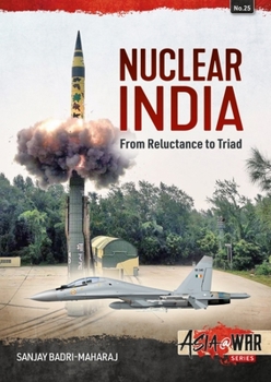 Paperback Nuclear India: Developing India's Nuclear Arms from Reluctance to Triad Book