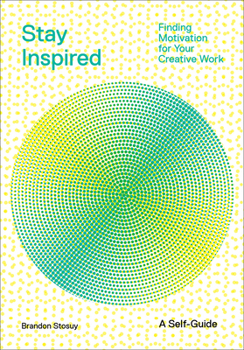Paperback Stay Inspired: Finding Motivation for Your Creative Work Book