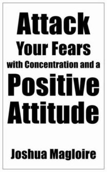 Paperback Attack Your Fears with Concentration and a Positive Attitude Book
