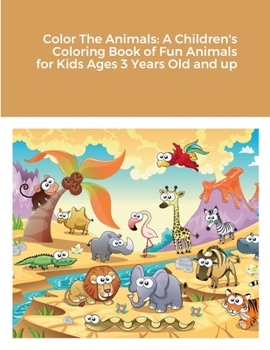 Paperback Color The Animals: A Children's Coloring Book of Fun Animals for Kids Ages 3 Years Old and up Book