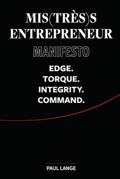 Mis(très)s Entrepreneur Manifesto: Edge. Torque. Integrity. Command.