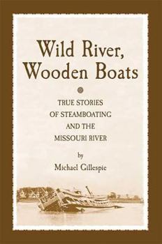 Paperback Wild River, Wooden Boats: True Stories of Steamboating on the Missouri Book