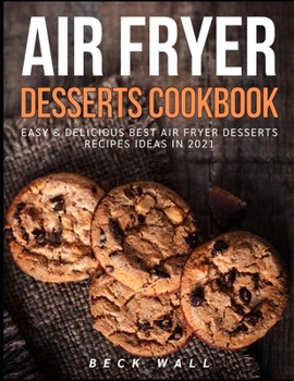 Paperback Air Fryer Desserts Cookbook: Easy & Delicious Best Air Fryer Desserts Recipes ideas in 2021 Book