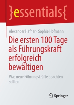 Paperback Die Ersten 100 Tage ALS Führungskraft Erfolgreich Bewältigen: Was Neue Führungskräfte Beachten Sollten [German] Book