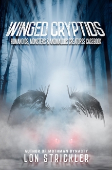 Paperback Winged Cryptids: Humanoids, Monsters & Anomalous Creatures Casebook Book