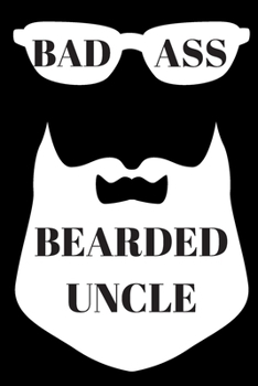 Paperback Badass Bearded Uncle Journal: Office Lined Blank Notebook Journal With A Funny Saying On The Outside Book