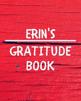 Paperback Erin's Gratitude Journal: Gratitude Goal Journal Gift for Erin Planner / Notebook / Diary / Unique Greeting Card Alternative Book