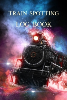 Paperback Train Spotting Log Book: Train Spotters Record Log with 100 Pages for Details Book