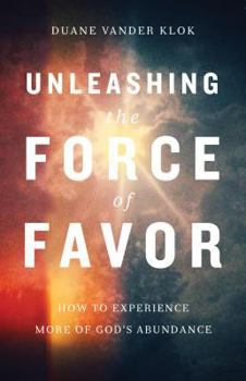 Paperback Unleashing the Force of Favor: Take Your Life to the Next Level Book