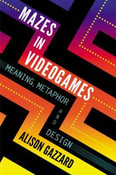 Paperback Mazes in Videogames: Meaning, Metaphor and Design Book