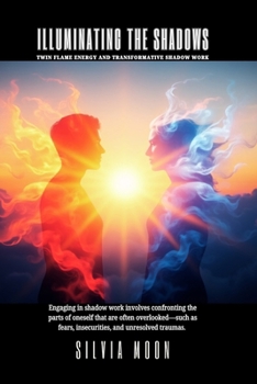 Illuminating the Shadows: Twin Flame Energy and Transformative Shadow Work (Twin Flame Energy Work)